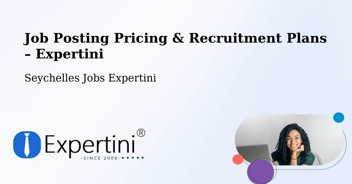 Job Posting Pricing & Recruitment Plans – Port Glaud - Port Glaud, Seychelles Jobs Expertini